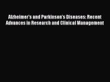 Download Alzheimer's and Parkinson's Diseases: Recent Advances in Research and Clinical Management