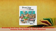 Download  Drawing the Line The Untold Story of the Animation Unions from Bosko to Bart Simpson Read Online