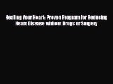 Read ‪Healing Your Heart: Proven Program for Reducing Heart Disease without Drugs or Surgery‬