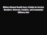 Read ‪Military Mental Health Care: A Guide for Service Members Veterans Families and Community
