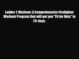 Read ‪Ladder 2 Workout: A Comprehensive Firefighter Workout Program that will get you Fit for