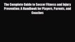 Read ‪The Complete Guide to Soccer Fitness and Injury Prevention: A Handbook for Players Parents‬