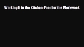 Read ‪Working It in the Kitchen: Food for the Workweek‬ Ebook Free