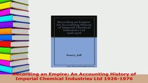 PDF  Recording an Empire An Accounting History of Imperial Chemical Industries Ltd 19261976 PDF Online