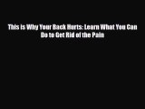 Read ‪This is Why Your Back Hurts: Learn What You Can Do to Get Rid of the Pain‬ Ebook Free