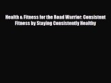 Read ‪Health & Fitness for the Road Warrior: Consistent Fitness by Staying Consistently Healthy‬