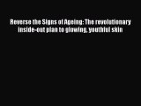 Read Reverse the Signs of Ageing: The revolutionary inside-out plan to glowing youthful skin