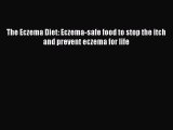 Read The Eczema Diet: Eczema-safe food to stop the itch and prevent eczema for life Ebook Free