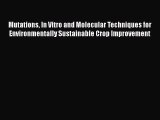 Download Mutations In Vitro and Molecular Techniques for Environmentally Sustainable Crop Improvement