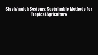 Download Slash/mulch Systems: Sustainable Methods For Tropical Agriculture Free Books