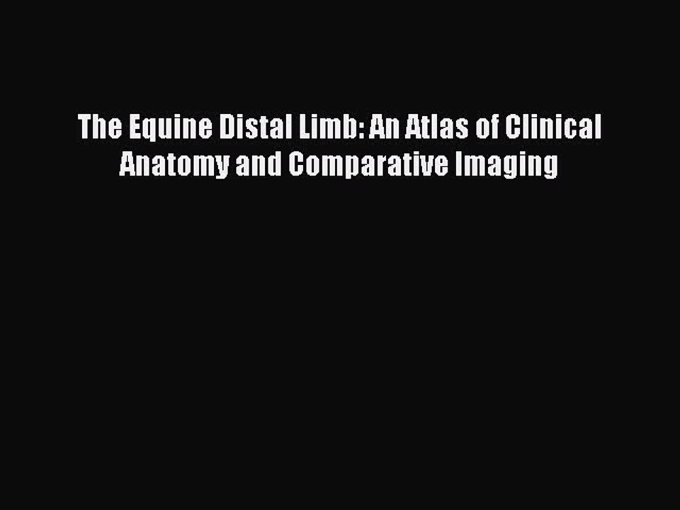 Download The Equine Distal Limb: An Atlas of Clinical Anatomy and Comparative Imaging  Read