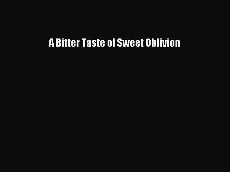 Read A Bitter Taste of Sweet Oblivion Ebook Free