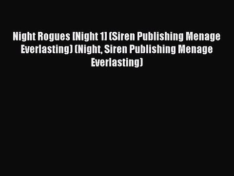 Read Night Rogues [Night 1] (Siren Publishing Menage Everlasting) (Night Siren Publishing Menage