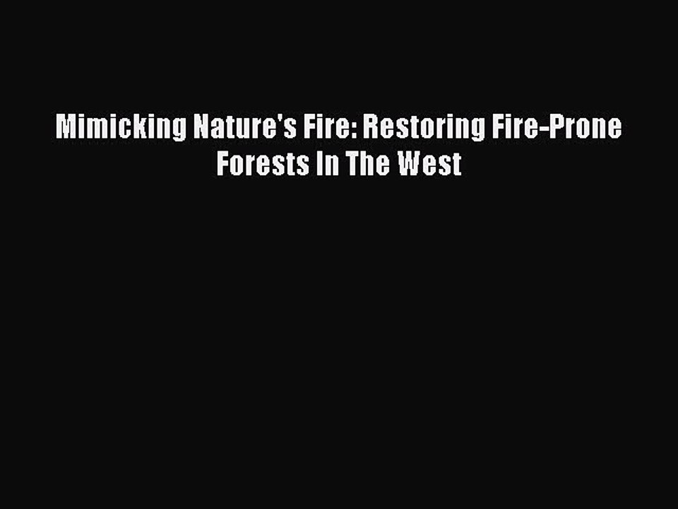 Download Mimicking Nature's Fire: Restoring Fire-Prone Forests In The West Free Books