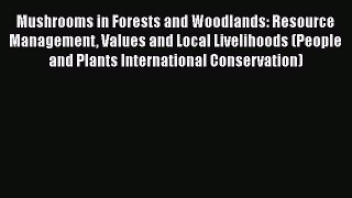 PDF Mushrooms in Forests and Woodlands: Resource Management Values and Local Livelihoods (People