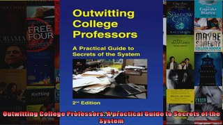 Outwitting College Professors A practical Guide to Secrets of the System