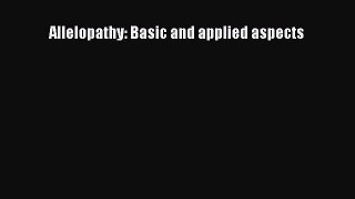 Download Allelopathy: Basic and applied aspects Free Books