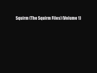 Download 'Squirm (The Squirm Files) Volume 1' PDF Online 📖