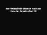 Read Home Remedies for Skin Care (Grandmas Remedies Collection Book 10) PDF Online