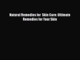 Read Natural Remedies for  Skin Care: Ultimate Remedies for Your Skin PDF Free