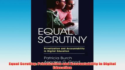 Free   Equal Scrutiny Privatization and Accountability in Digital Education Read Download