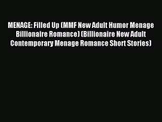 Read MENAGE: Filled Up (MMF New Adult Humor Menage Billionaire Romance) (Billionaire New Adult