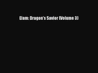 Read Elam: Dragon's Savior (Volume 3) Ebook Free