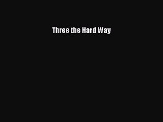 Read Three the Hard Way Ebook Free