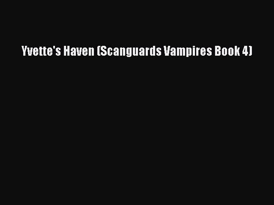 Download Yvette's Haven (Scanguards Vampires Book 4) Ebook Free