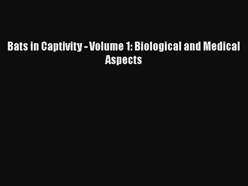 Download Bats in Captivity - Volume 1: Biological and Medical Aspects Free Books