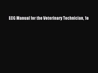 Download ECG Manual for the Veterinary Technician 1e Free Books