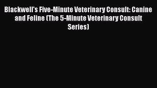 Download Blackwell's Five-Minute Veterinary Consult: Canine and Feline (The 5-Minute Veterinary