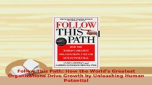 Download  Follow This Path How the Worlds Greatest Organizations Drive Growth by Unleashing Human Ebook