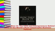 Download  How They Blew It The CEOs and Entrepreneurs Behind Some of the Worlds Most Catastrophic PDF Book Free