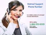 Need support? Dial Hotmail Technical support 1-866-552-6319 numbertoll-free USA & Canada