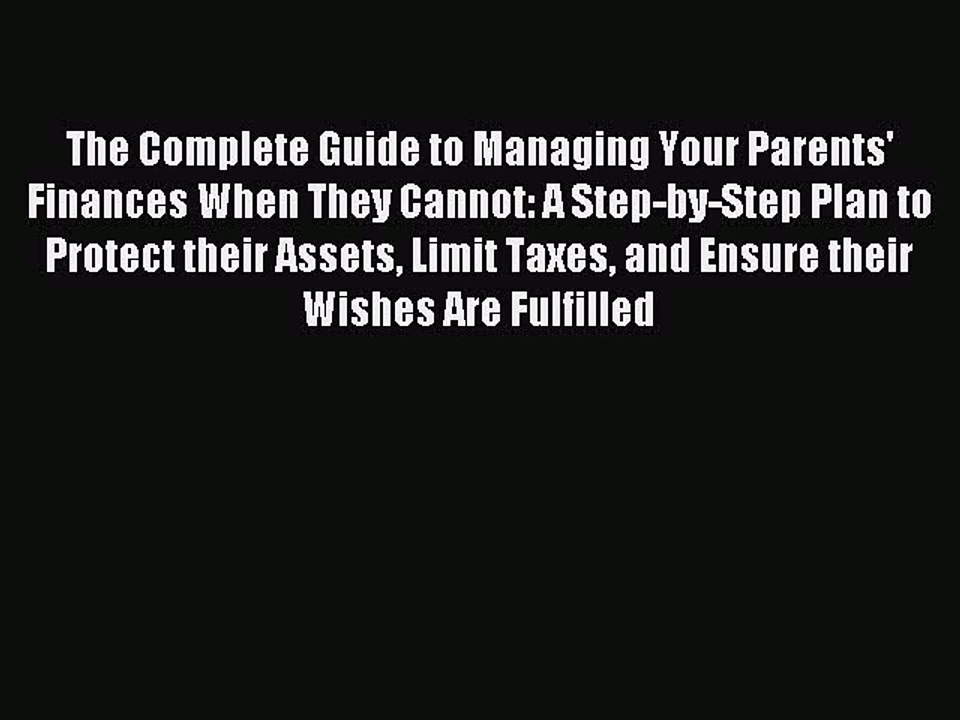 Read The Complete Guide to Managing Your Parents' Finances When They Cannot: A Step-by-Step