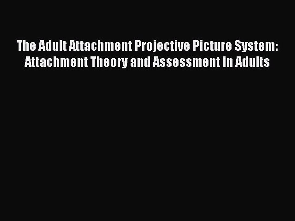 Read The Adult Attachment Projective Picture System: Attachment Theory and Assessment in Adults