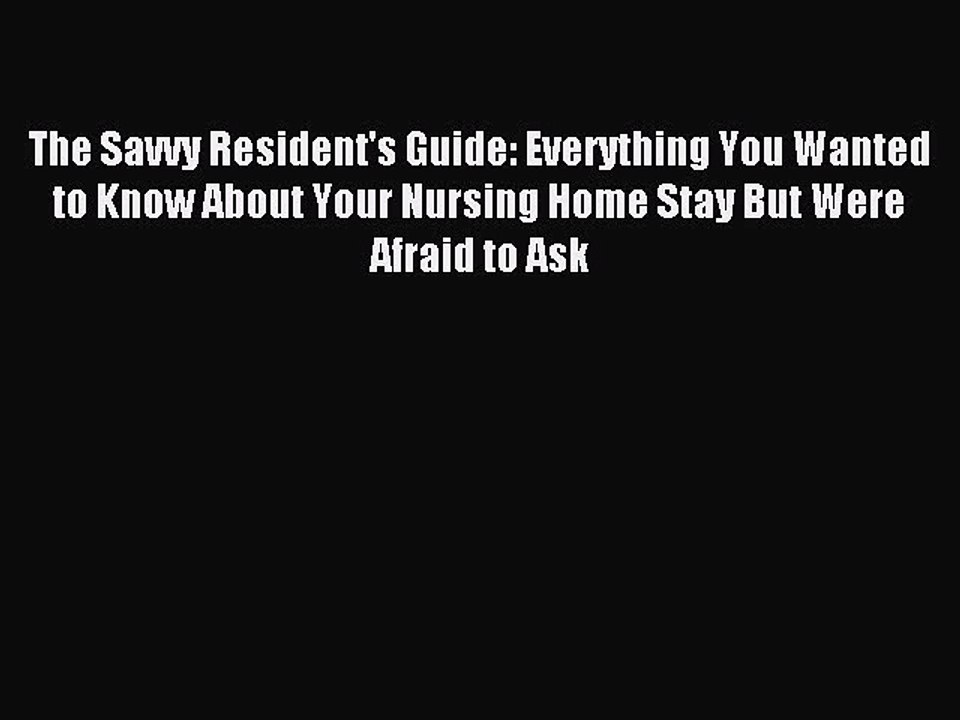 Read The Savvy Resident's Guide: Everything You Wanted to Know About Your Nursing Home Stay