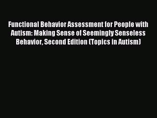 Read Functional Behavior Assessment for People with Autism: Making Sense of Seemingly Senseless
