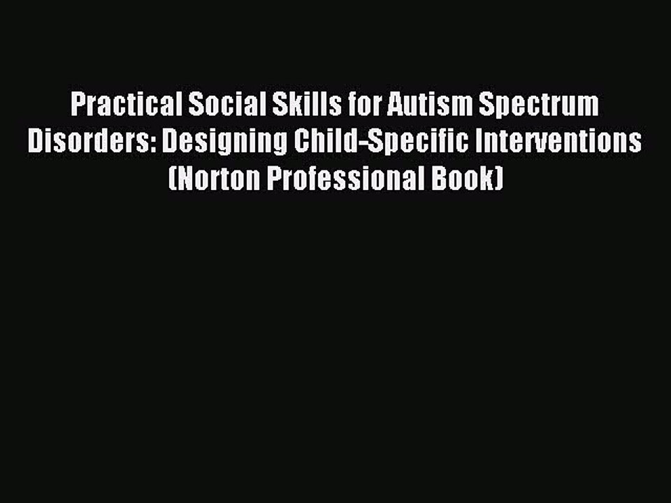Read Practical Social Skills for Autism Spectrum Disorders: Designing Child-Specific Interventions