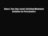 Read Dance Turn Hop Learn!: Enriching Movement Activities for Preschoolers Ebook Online