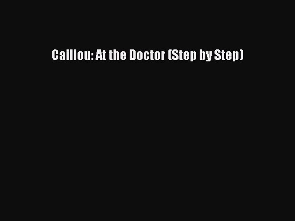 Download Caillou: At the Doctor (Step by Step) Ebook Online