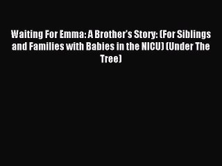Read Waiting For Emma: A Brother's Story: (For Siblings and Families with Babies in the NICU)