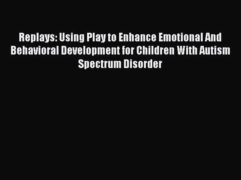 Read Replays: Using Play to Enhance Emotional And Behavioral Development for Children With