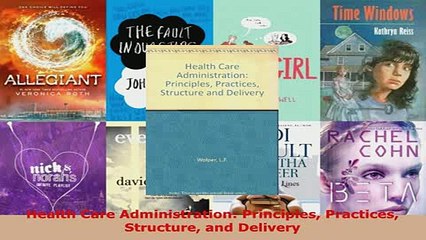 Download  Health Care Administration Principles Practices Structure and Delivery  Read Online