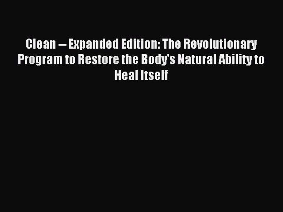 Read Clean -- Expanded Edition: The Revolutionary Program to Restore the Body's Natural Ability