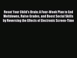 Read Reset Your Child's Brain: A Four-Week Plan to End Meltdowns Raise Grades and Boost Social