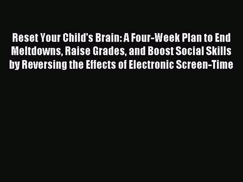 Read Reset Your Child's Brain: A Four-Week Plan to End Meltdowns Raise Grades and Boost Social