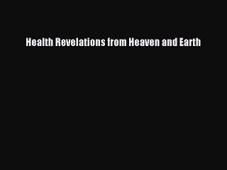 Read Health Revelations from Heaven and Earth Ebook Free