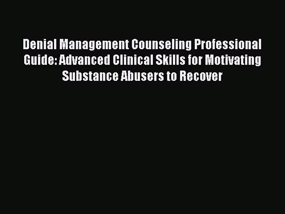 Read Denial Management Counseling Professional Guide: Advanced Clinical Skills for Motivating